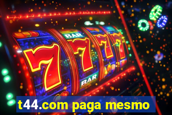 t44.com paga mesmo